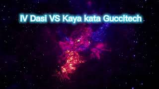 IV Dasi VS Kaya Kata GucciTech