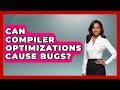 Can Compiler Optimizations Cause Bugs? - Learn To Troubleshoot