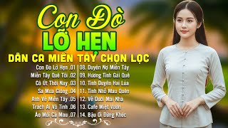LK Dân Ca Miền Tây HAY NHẤT HIỆN NAY - Con Đò Lỡ Hẹn - Lk Nhạc Trữ Tình Quê Hương Nghe Cực Nhớ Quê