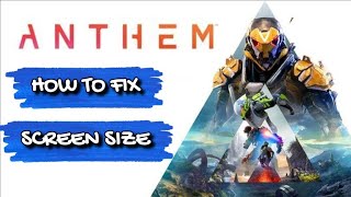 Anthem: How to Fix Screen Size