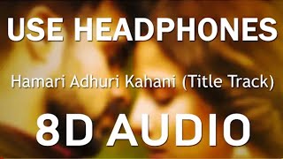 8D Audio Song_-_HAMRI Adhuri Kahani  (8DAudio Song) Arijit Singh