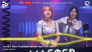 Tuyết Yêu Thương Remix - Từng Bông Tuyết Trắng Rơi Bên Thềm Remix TikTok | Nhạc Trẻ Remix 2024