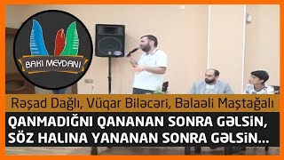 Qanmadığnı qananan sonra gəlsin / 2018 ( Resad Dagli, Vuqar Bileceri, Balaəli Maştağalı )