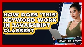 How Does 'this' Keyword Work In JavaScript Classes? - JavaScript Toolkit