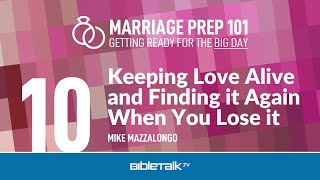 Keeping Love Alive and Finding it Again When You Lose it – Mike Mazzalongo | BibleTalk.tv