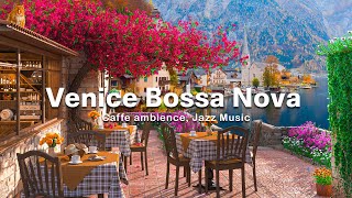 Venice Coffee Shop Jazz - Mellow Morning Cafe Ambience with Relaxing Italian Bossa Nova to Good Mood
