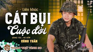 CÁT BỤI CUỘC ĐỜI - CÔNG TUẤN ➤LK Nhạc Lính 1975 | Rumba Hải Ngoại Hay Vượt Thời Gian