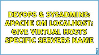 DevOps & SysAdmins: Apache on localhost: give virtual hosts specific servers name (2 Solutions!!)