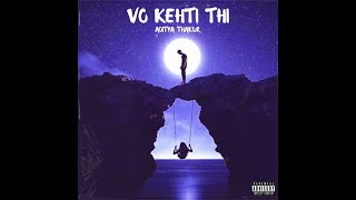 VO KEHTI THI - ADITYA THAKUR (OFFICIAL AUDIO) new rap song | EP CAN'T FORGET