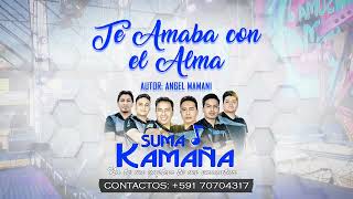 Sumaj Kamaña - Te Amaba con el Alma (ESTRENO 2024)