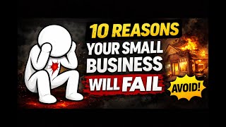 10 Reasons Why Your Small Business Will Fail — And How To Avoid These Tragic Mistakes