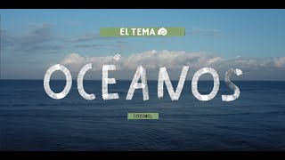 EL TEMA - EPISODIO 5: OCÉANOS