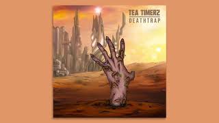Tea Timerz - Deathtrap