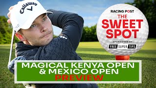 Magical Kenya Open \u0026 Mexico Open Preview | Golf Betting Tips | Sweet Spot | Racing Post