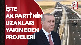 Millete hizmet yolunda:otoyollar, köprüler, tüneller İşte AK Parti'nin uzakları yakın eden projeleri