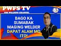 DAPAT ALAM MO ITO, BAGO KA SUMABAK MAGING WELDER #pwfsTV