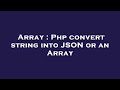 Array : Php convert string into JSON or an Array