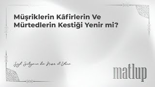 Şeyh Süleyman el Ulvan | Müşriklerin Kâfirlerin Ve Mürtedlerin Kestiği Yenir mi?