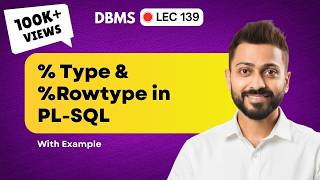 Lec-139: %TYPE & %ROWTYPE in PL-SQL with Examples