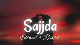 Sajjda || Slowed + Reverb + 16D + lyrics || @IshtarPunjabi