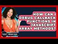 How Can I Debug Callback Functions In JavaScript Array Methods? - JavaScript Toolkit