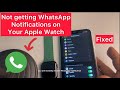 Not getting WhatsApp notifications on Apple Watch : Fix
