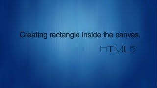 HTML5 canvas tutorial- Creating rectangle on the canvas.Part2