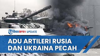 Operasi Militer Rusia ke Ukraina Terus Bergulir, Duel Artileri Kedua Negara Pecah di 2 Wilayah