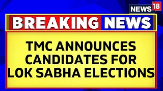 Lok Sabha Elections | TMC Announces Candidates For Lok Sabha Election 2024 | English News | News18