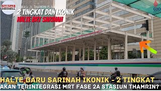 2 LANTAI \u0026 IKONIK - Halte Transjakarta Baru SARINAH Akan Terintegrasi MRT Fase 2A STASIUN THAMRIN?