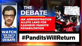 J&K Administration Allots Land For Kashmiri Pandits' Rehabilitation | Arnab Goswami Debates