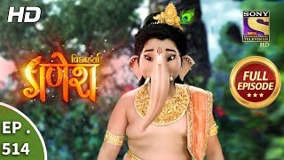 Vighnaharta Ganesh - Ep 514 - Full Episode - 9th August, 2019