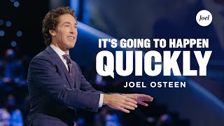 It's Going To Happen Quickly | Joel Osteen