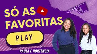 #TOP10 SÓ AS FAVORITAS PAULA E HORTÊNCIA - OUÇA AGORA