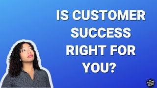 Is Customer Success Right For You?