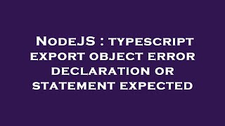 NodeJS : typescript export object error declaration or statement expected