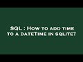 SQL : How to add time to a dateTime in sqlite?