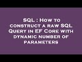 SQL : How to construct a raw SQL Query in EF Core with dynamic number of parameters