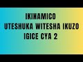 ikinamico uteshuka witesha ikuzo _ igice cya 2