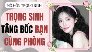 Full audio | Trọng sinh tâng bốc bạn cùng phòng