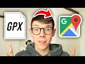 How To Use GPX Files In Google Maps - Full Guide
