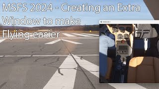 MSFS 2024 - Creating an Extra Window to make Flying easier