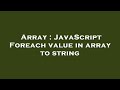 Array : JavaScript Foreach value in array to string