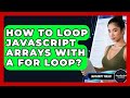 How To Loop JavaScript Arrays With A For Loop? - JavaScript Toolkit