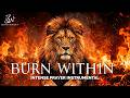 Burn Within Me | Prophetic Warfare Prayer Instrumental