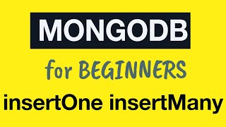 MongoDB Tutorial for Absolute Beginners : 17 Insert Methods insertOne and insertMany