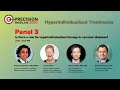 Panel 3 — Is there a role for hyperindividualized therapy in common diseases? | Precision Med. 2020