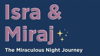 Isra \u0026 Miraj: The Miraculous Night Journey