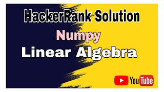 Linear Algebra || HackerRank Solution || Numpy