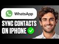 How To Sync WhatsApp Contacts On iPhone (Easy Guide 2026)
